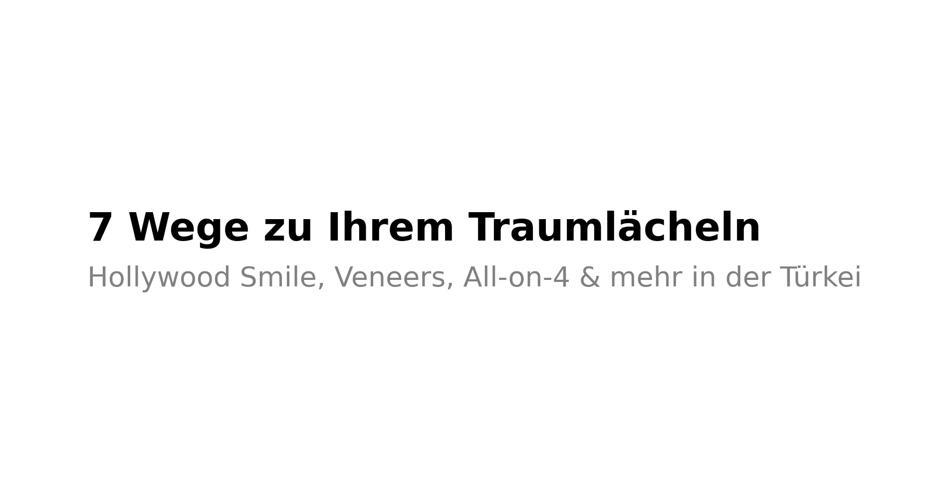 7 Wege zu Ihrem Traumlächeln – Beste Klinik Türkei